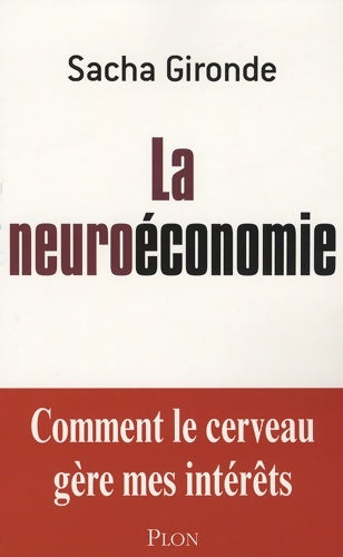 Livrenpoche : La neuroéconomie : Comment mon cerveau gère ses intérêts - Sacha Gironde - Livre