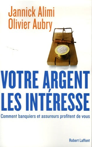 Livrenpoche : Votre argent les intéresse : Comment banquiers et assureurs profitent de vous - Jannick Alimi - Livre