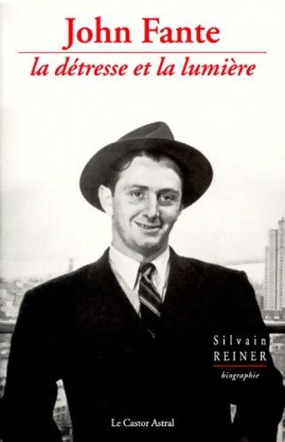 Livrenpoche : John Fante la détresse et la lumière - Silvain Reiner - Livre