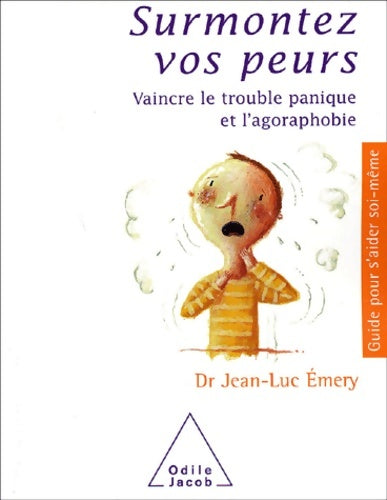 Livrenpoche : Surmontez vos peurs : Vaincre le trouble panique et l'agoraphobie - Jean-Luc Emery - Livre