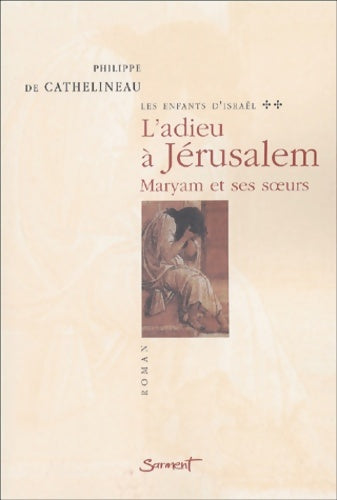Livrenpoche : Les enfants d'Israël Tome II : L'adieu à Jérusalem - Maryam et ses soeurs - Philippe De Cathelineau - Livre