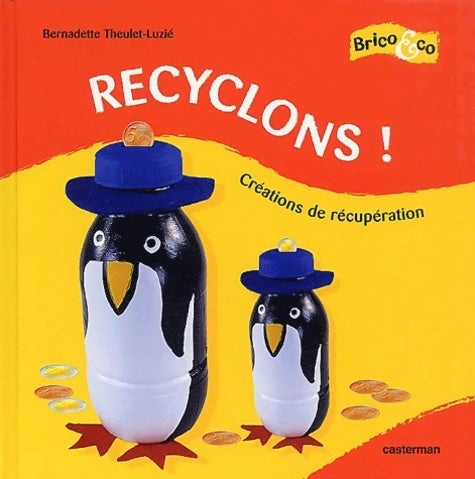 Livrenpoche : Recyclons ! Créations de récupération - Bernadette Teulet-Luzié - Livre
