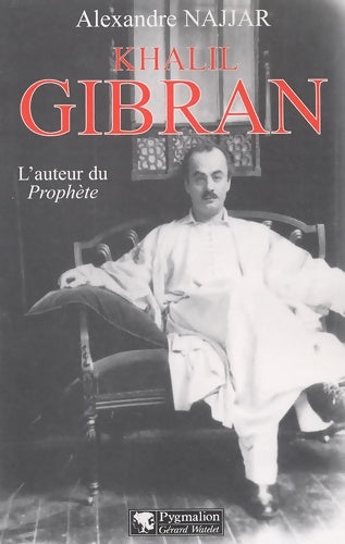 Livrenpoche : Khalil Gibran : l'auteur du prophète - Alexandre Najjar - Livre