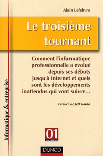 Livrenpoche : Le troisième tournant : Comment l'informatique professionnelle a évolué depuis ses débuts jusqu'à Internet et quels sont les développements inattendus qui vont suivre... - Alain Lefebvre - Livre