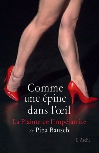 Livrenpoche : Comme une épine dans l'oeil - La Plainte de l'impératrice - Pina Bausch - Livre