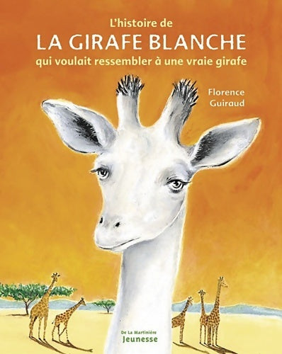 Livrenpoche : L'Histoire de la girafe blanche : Qui voulait ressembler à une vraie girafe - Florence Guiraud - Livre
