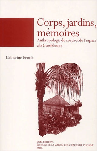Livrenpoche : Corps jardins mémoires : Anthropologie du corps et de l'espace à la Guadeloupe - Catherine Benoît - Livre