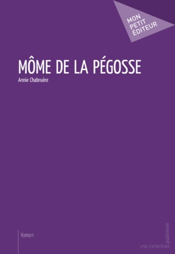 Livrenpoche : Môme de la Pégosse - Annie Chabruère - Livre