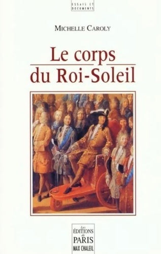 Livrenpoche : Le Corps du Roi-Soleil - Caroly - Livre