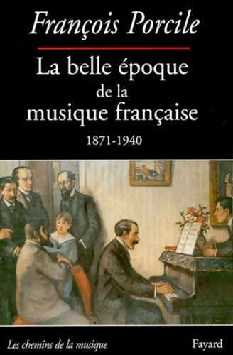Livrenpoche : La belle époque de la musique française 1871-1940 - François Porcile - Livre