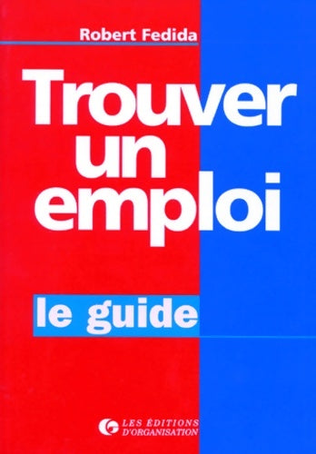 Livrenpoche : Trouver Un Emploi. Le Guide - Robert Fedida - Livre
