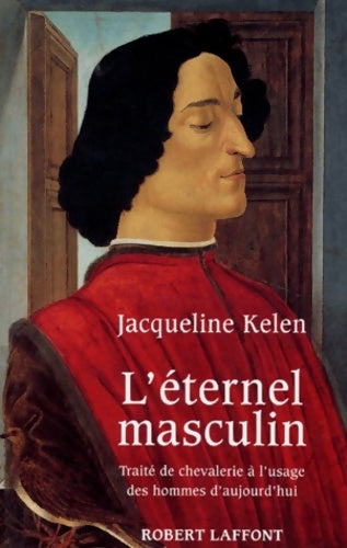 Livrenpoche : L'Éternel masculin : Traité de chevalerie à l'usage des hommes d'aujourd'hui - Jacqueline Kelen - Livre