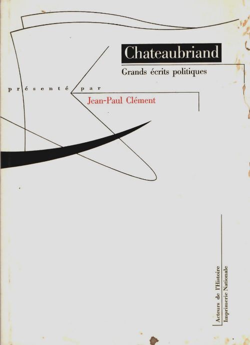 Livrenpoche : Grands ecrits politiques Tome I - François René Chateaubriand - Livre