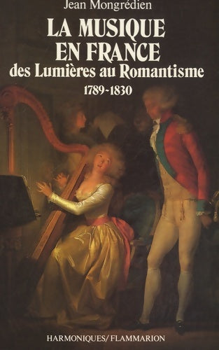 Livrenpoche : La Musique en France des Lumières au romantisme : Des Lumières au Romantisme 1789-1830 - Jean Mongredien - Livre