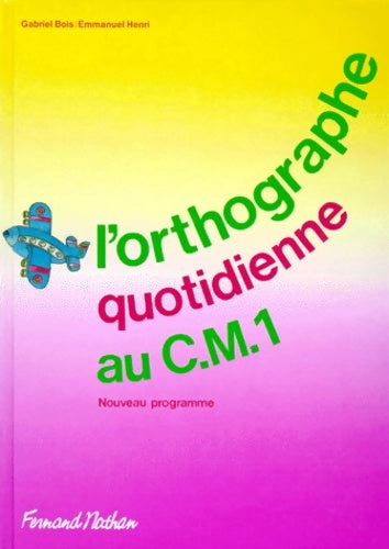 Livrenpoche : L'orthographe quotidienne CM1. Livre de l'élève - Gabriel Bois - Livre
