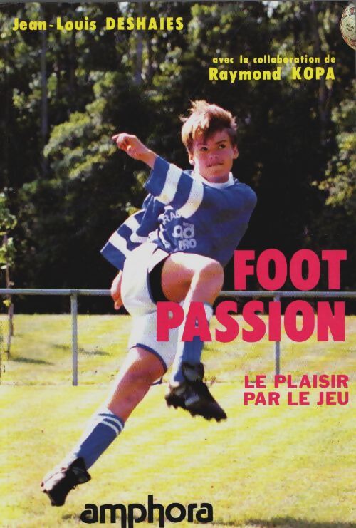 Livrenpoche : Foot-passion : Le plaisir par le jeu réflexions sur l'évolution du football et approche pédagogique pour les écoles de football... - Jean-Louis Deshaies - Livre