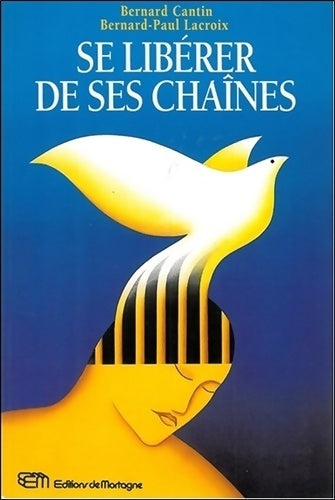 Livrenpoche : Se libérer de ses chaînes - Bernard Cantin - Livre