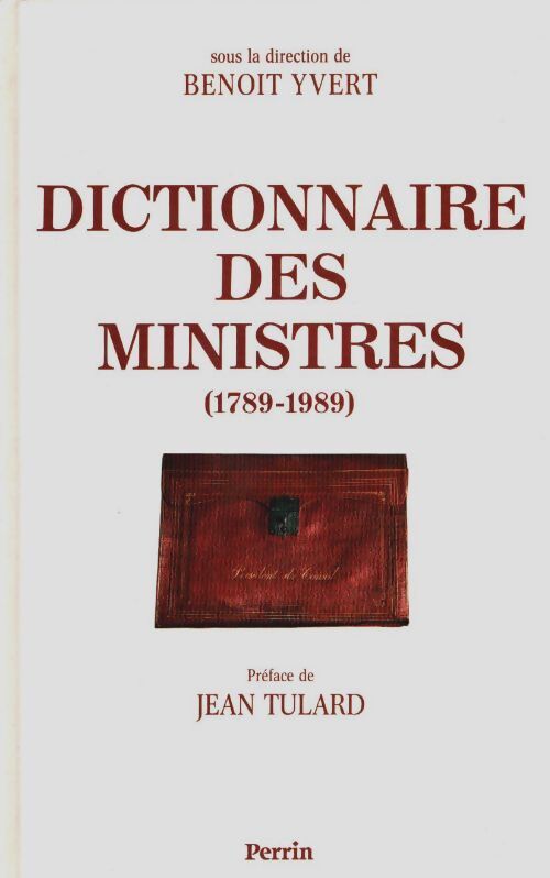 Livrenpoche : Dictionnaire des ministres 1789 - 1989 - Yvert Benoît - Livre