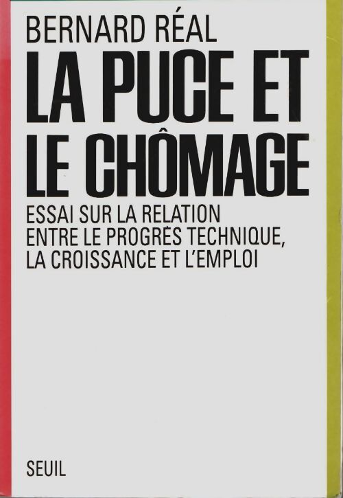 Livrenpoche : La puce et le chômage. Essai sur la relation entre le progrès technique la croissance et l'emploi - Bernard Réal - Livre