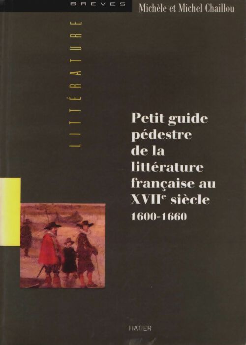 Livrenpoche : Petit guide pédestre de la littérature française au xviiè siècle 1600-1660 - M. Chaillou - Livre