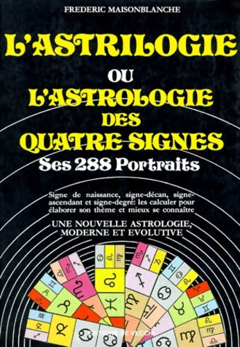 Livrenpoche : L'Astrilogie ou l'Astrologie des quatre signes : Ses 288 portraits - Frédéric Maisonblanche - Livre