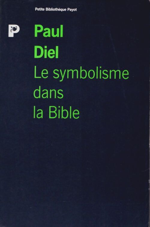 Livrenpoche : Le symbolisme dans la bible. L'universalite du langage symbolique et sa signification psychologique - Paul Diel - Livre