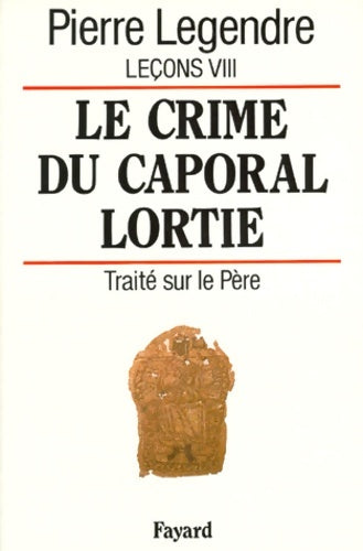 Livrenpoche : Le Crime du caporal Lortie : Traité sur le père - Pierre Legendre - Livre