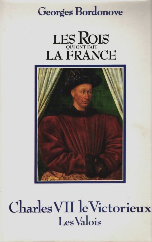 Livrenpoche : Les rois qui ont fait la France : Les Valois Tome II : Charles VII - Georges Bordonove - Livre