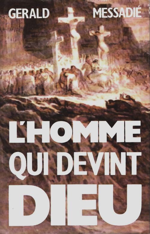 L' homme qui devint dieu - ** - les sources - Gerald Messadié - Livre