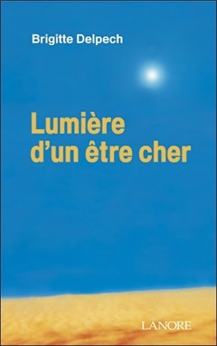 Livrenpoche : Lumière d'un être cher - Brigitte Delpech - Livre