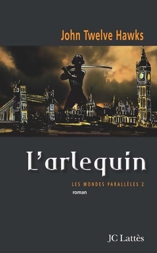 Livrenpoche : Les mondes parallèles Tome II : L'Arlequin - John Twelve Hawks - Livre