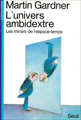 Livrenpoche : L'univers ambidextre. Les miroirs de l'espace-temps - Martin Gardner - Livre