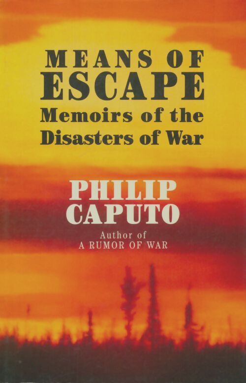 Livrenpoche : Means of escape : Memoirs of the disasters of war - Philip Caputo - Livre