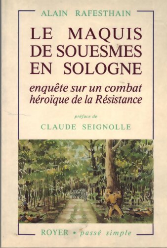 Livrenpoche : Le maquis de Souesmes en Sologne : Enquête sur un combat héroïque de la résistanc - Alain Rafesthain - Livre