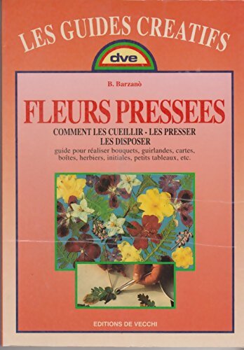 Livrenpoche : Fleurs pressées : Comment les cueillir les presser les disposer - B. Barzano - Livre