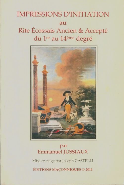 Livrenpoche : Impressions d'initiation au rite écossais ancien et accepté du 1er au 14ème degré - Emmanuel Jussiaux - Livre