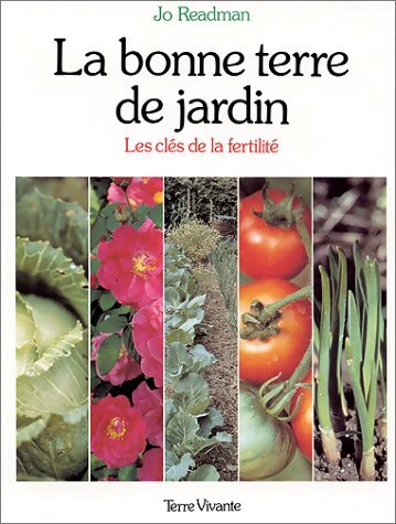 Livrenpoche : La bonne terre de jardin. Les clés de la fertilité - Jo Readman - Livre