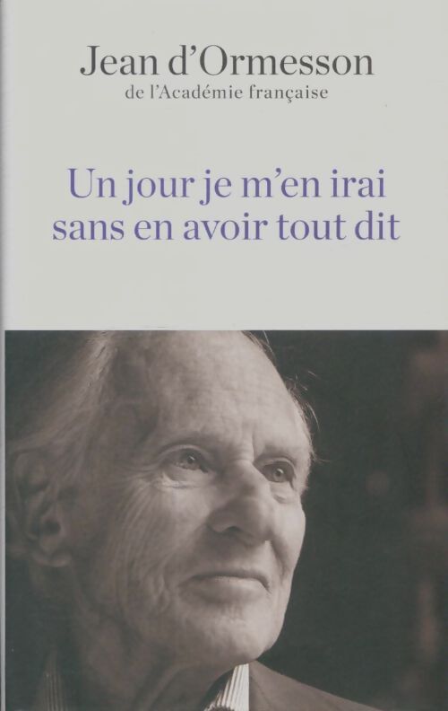Livrenpoche : Un jour je m'en irai sans avoir tout dit - Jean D'Ormesson - Livre
