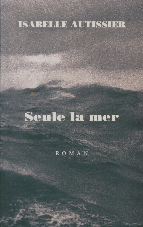 Livrenpoche : Seule la mer - Isabelle Autissier - Livre