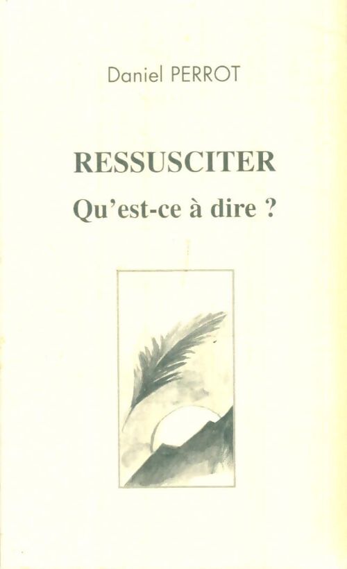 Livrenpoche : Ressusciter, qu'est-ce à dire ? - Daniel Perrot - Livre