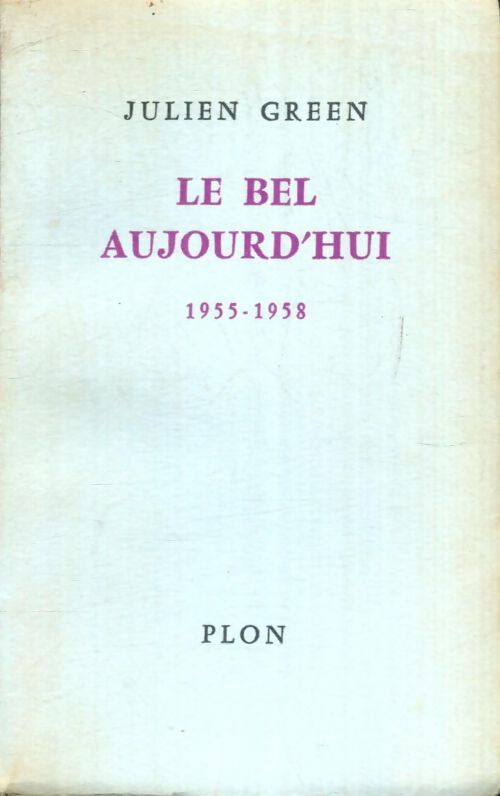 Livrenpoche : Le bel aujourd'hui 1955-1958 - Julien Green - Livre