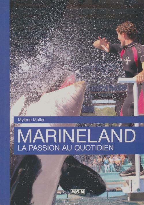 Livrenpoche : Marineland la passion au quotidien - Mylène Muller - Livre