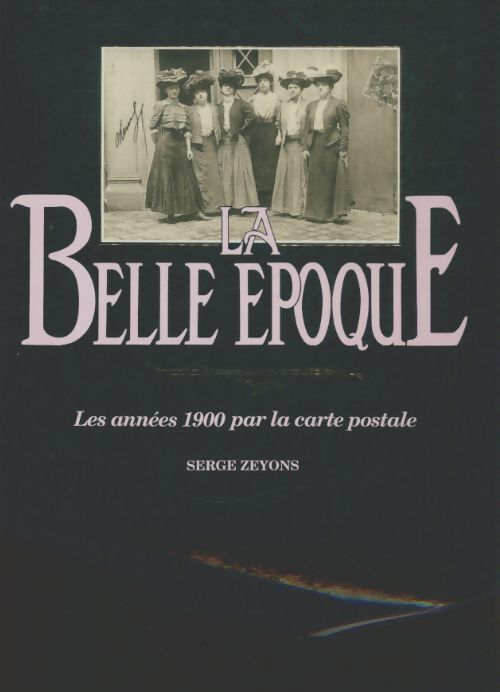 Livrenpoche : La belle époque, les années 1900 par la carte postale - - Serge Zeyons - Livre