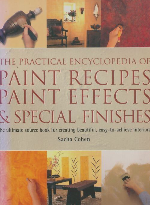 Livrenpoche : The practical encyclopedia of paint recipes paint effects & special finishes - Sacha Cohen - Livre