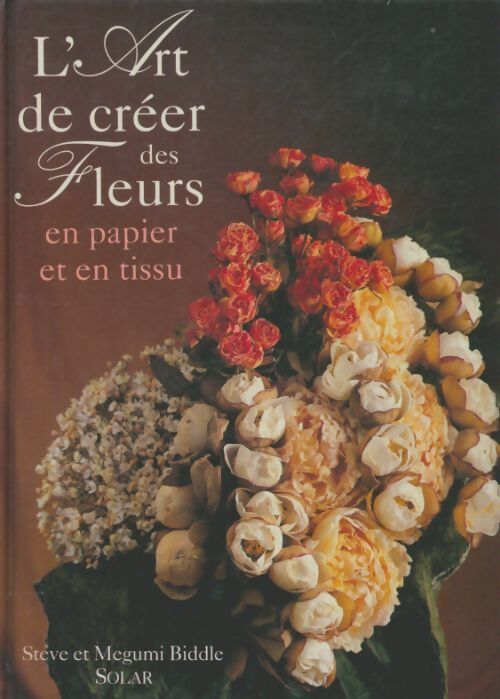 Livrenpoche : L'art de créer des fleurs en papier et en tissu - Steve Biddle - Livre
