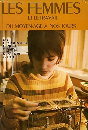 Livrenpoche : Les femmes et le travail : Du moyen âge à nos jours - Edmonde Charles-Roux - Livre