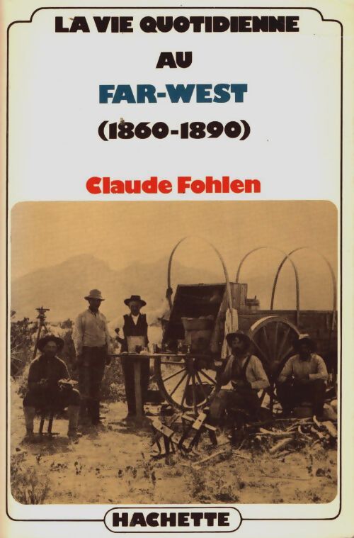 Livrenpoche : La vie quotidienne au far-west (1860-1890) - Claude Fohlen - Livre