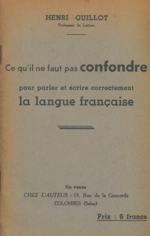 Livrenpoche : Ce qu'il ne faut pas confondre pour parler et écrire correctement la langue française - Henri Guillot - Livre