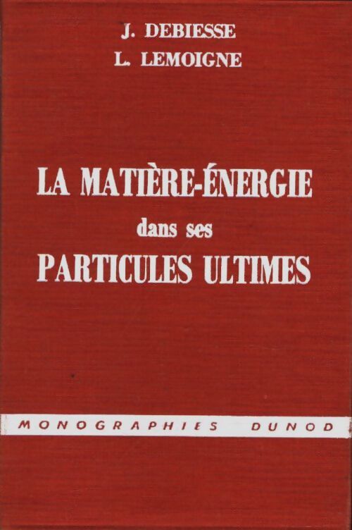 Livrenpoche : La matière-énergie dans ses particules ultimes - L. J.; Lemoigne - Livre
