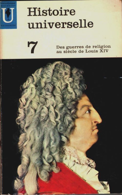 Livrenpoche : Histoire universelle Tome VII : Des guerres de religion au siècle de Louis XIV - Collectif - Livre